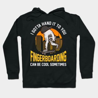 I gotta hand it to you Fingerboarding | Skateboard | Skater Hoodie